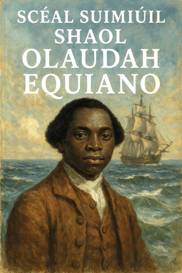 Book cover of 'Scéal Suimiúil Shaol Olaudah Equiano'
