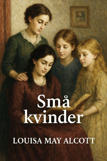 Book cover of 'Små kvinder' by Louisa May Alcott featuring four women in a warm setting.