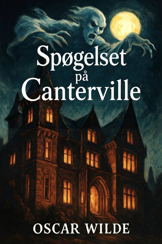 Book cover for 'Spøgelset på Canterville' by Oscar Wilde, featuring a dark haunted mansion at night with glowing windows, a ghostly figure rising from the moonlit sky, and a large full moon.
