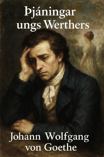Book cover for 'Þjáningar ungs Werthers' by Johann Wolfgang von Goethe, featuring a classical painting of a young man in a dark coat and white cravat against a dark, moody background.