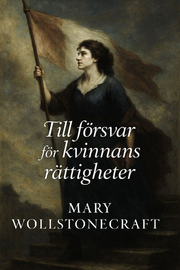 Book cover of 'Till försvar för kvinnans rättigheter' by Mary Wollstonecraft with a woman holding a flag.