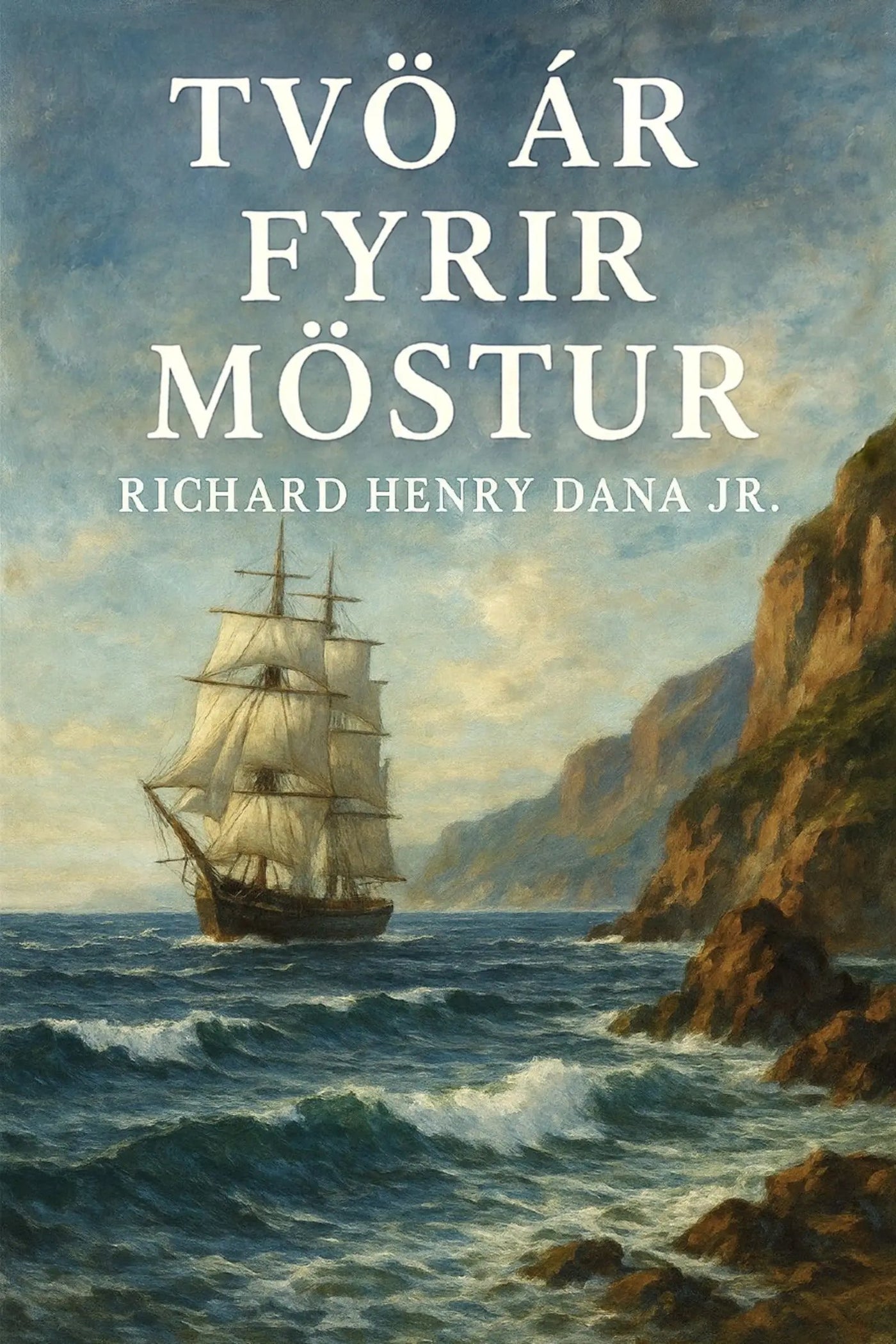 Book cover for 'Tvö ár fyrir möstur' by Richard Henry Dana Jr., featuring a large white title over a painting of a sailing ship on blue ocean waves beside rocky cliffs.