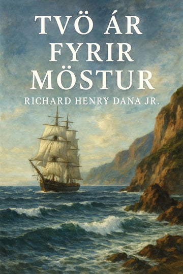 Book cover for 'Tvö ár fyrir möstur' by Richard Henry Dana Jr., featuring a large white title over a painting of a sailing ship on blue ocean waves beside rocky cliffs.