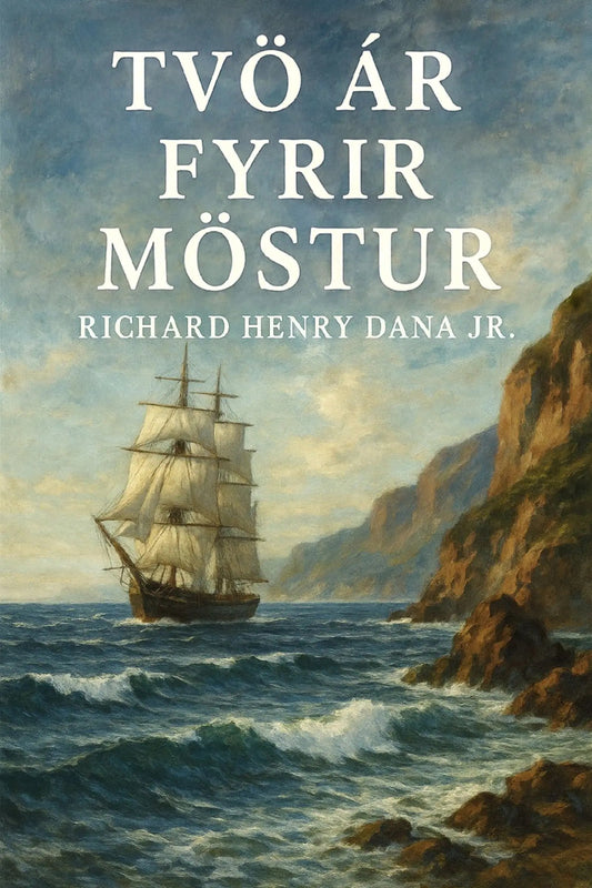 Book cover for 'Tvö ár fyrir möstur' by Richard Henry Dana Jr., featuring a large white title over a painting of a sailing ship on blue ocean waves beside rocky cliffs.