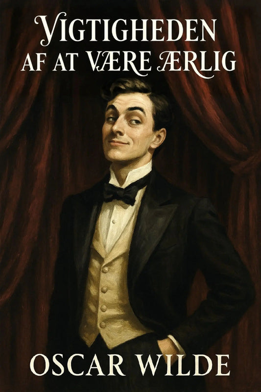 Book cover for 'Vigtigheden af at være ærlig' by Oscar Wilde, featuring a portrait of a man in a black tuxedo and cream vest against a dark red curtain background.