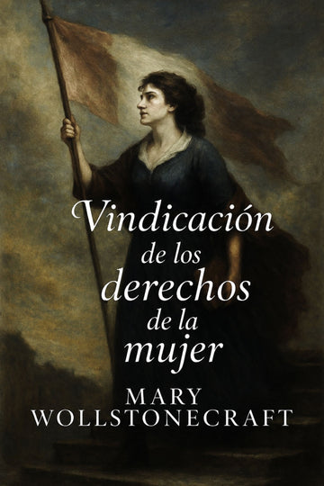 Book cover of 'Vindicación de los derechos de la mujer' by Mary Wollstonecraft with a woman holding a flag.