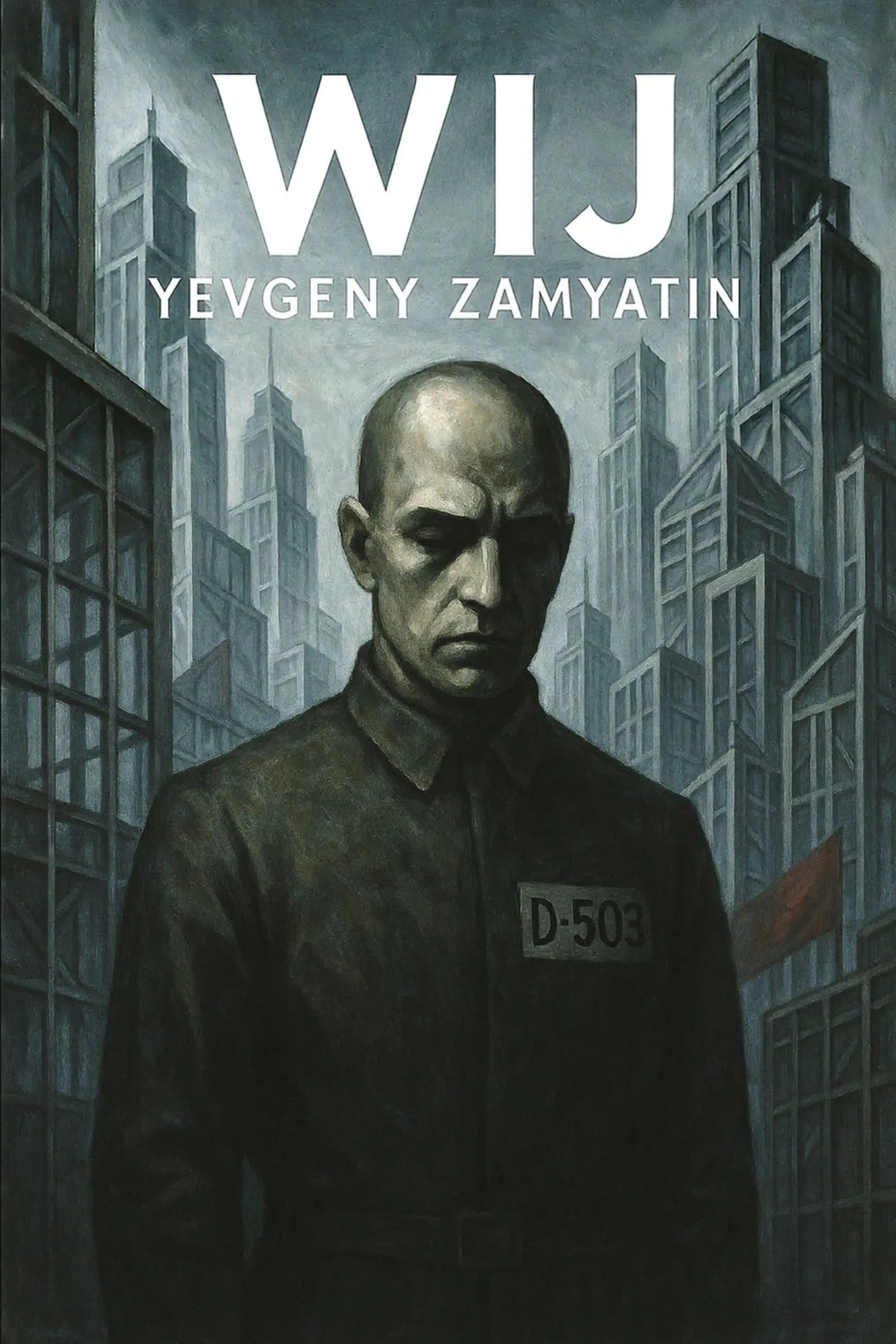 Book cover for 'Wij' by Yevgeny Zamyatin, featuring a dark, stylized illustration of a bald man in a dark uniform with the number D-503, set against a backdrop of towering gray skyscrapers. 