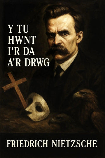 A dark book cover featuring a portrait of Friedrich Nietzsche, a wooden cross, a white mask, and an eagle, with the title 'Y Tu Hwnt i'r Da a'r Drwg'