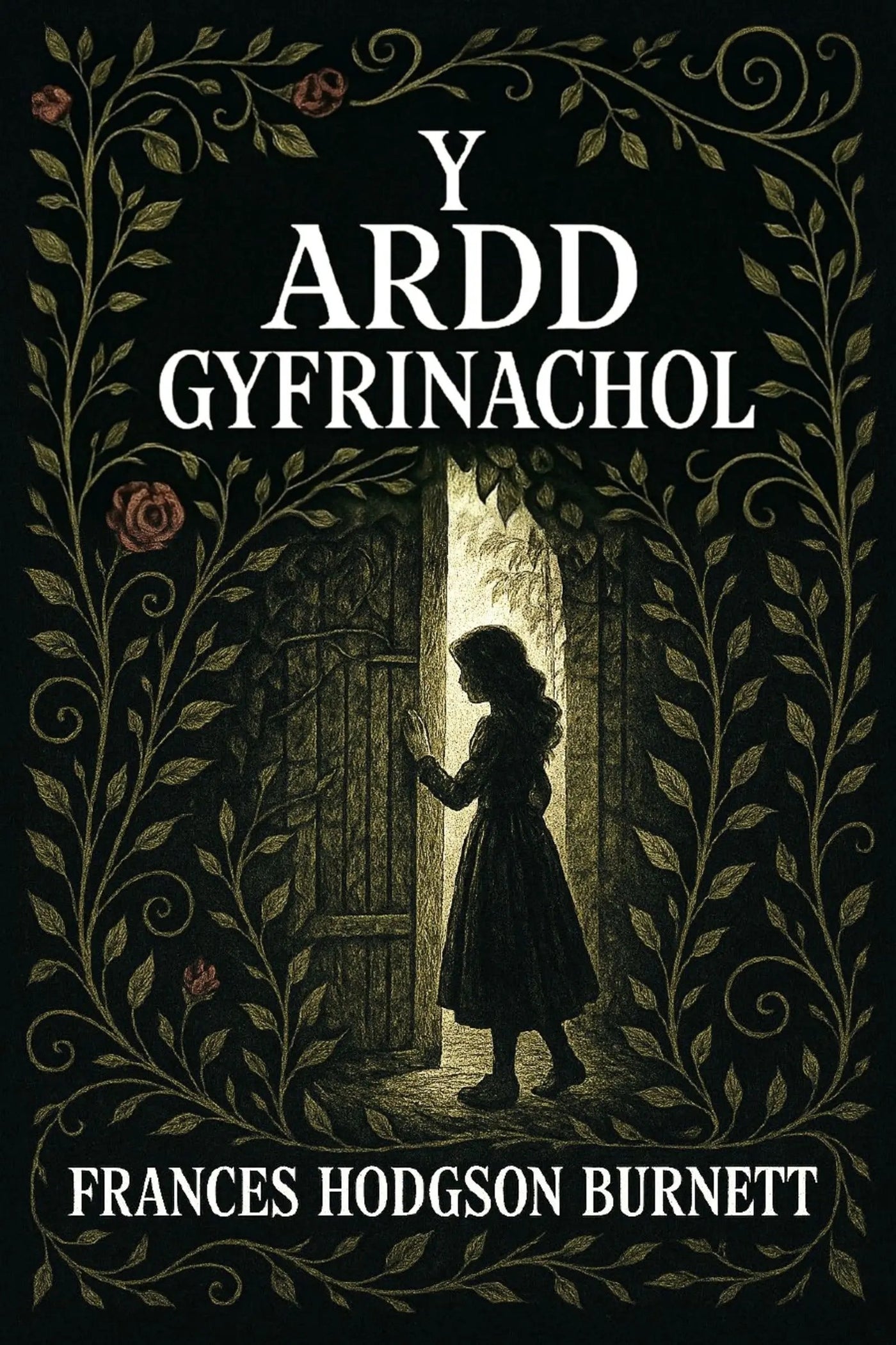 Book cover for 'Y ardd gyfrinachol' by Frances Hodgson Burnett, featuring a dark illustration of a girl standing in a doorway framed by ornate foliage, with the title and author name in white text.