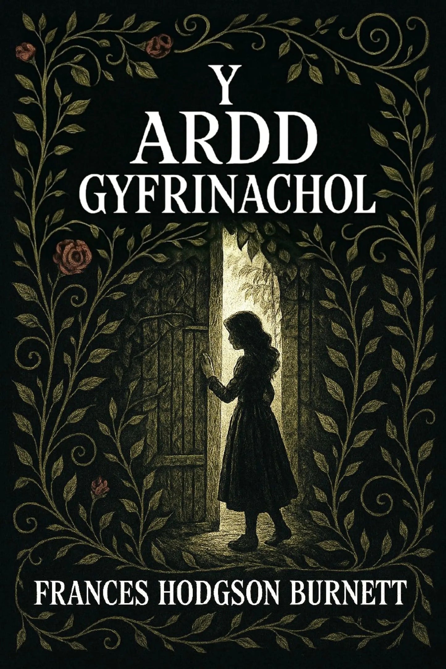 Book cover for 'Y ardd gyfrinachol' by Frances Hodgson Burnett, featuring a dark illustration of a girl standing in a doorway framed by ornate foliage, with the title and author name in white text.