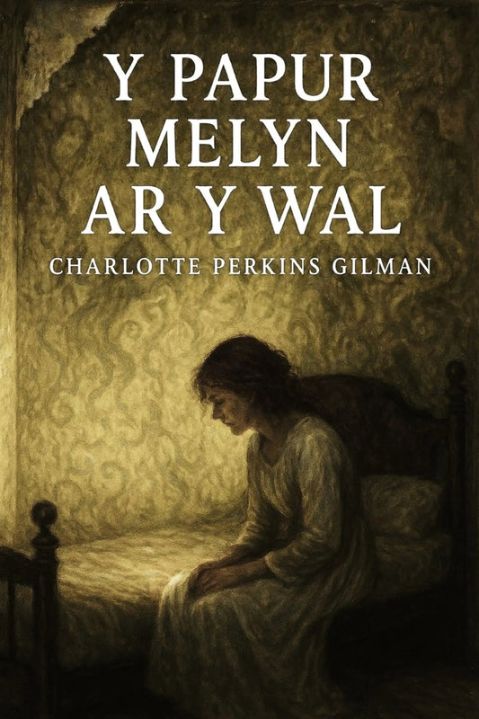 Book cover for 'Y papur melyn ar y wal' by Charlotte Perkins Gilman, featuring a sepia-toned illustration of a woman sitting on a bed in a dimly lit room, with the title in large white text at the top.