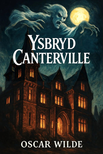 Book cover for 'Ysbryd Canterville' by Oscar Wilde, featuring a dark gothic mansion with glowing windows under a full moon and a ghostly figure in the night sky.